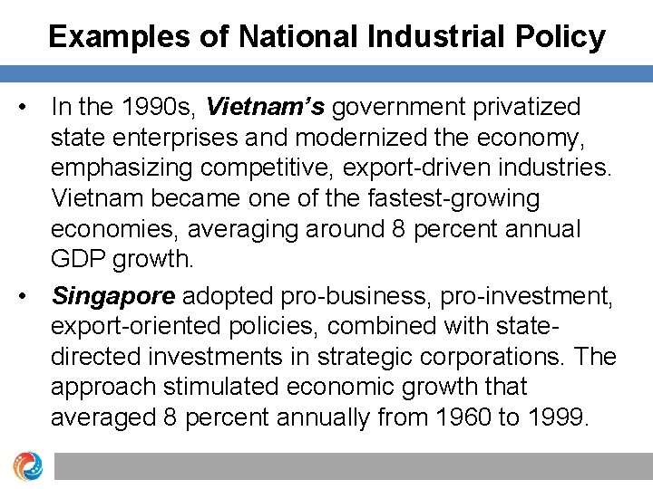 Examples of National Industrial Policy • In the 1990 s, Vietnam’s government privatized state