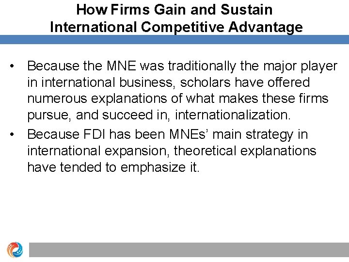 How Firms Gain and Sustain International Competitive Advantage • Because the MNE was traditionally