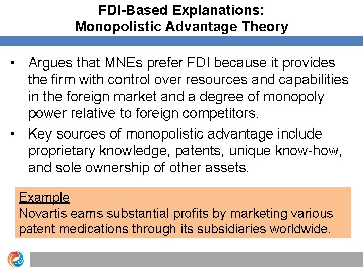 FDI-Based Explanations: Monopolistic Advantage Theory • Argues that MNEs prefer FDI because it provides