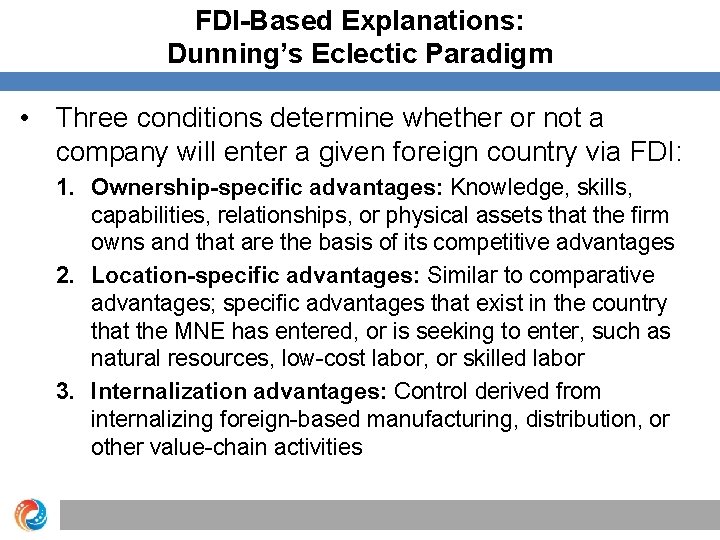 FDI-Based Explanations: Dunning’s Eclectic Paradigm • Three conditions determine whether or not a company