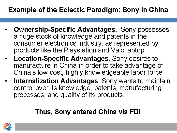 Example of the Eclectic Paradigm: Sony in China • Ownership-Specific Advantages. Sony possesses a