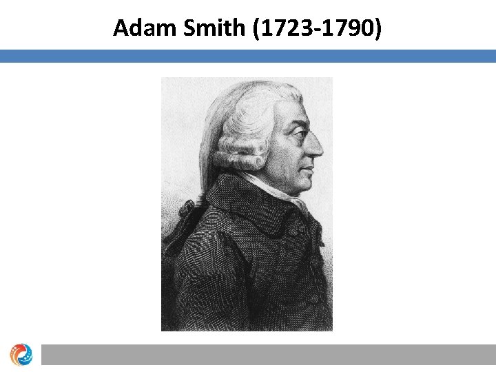 Adam Smith (1723 -1790) 