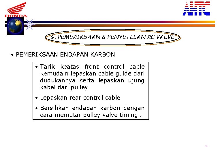 G. PEMERIKSAAN & PENYETELAN RC VALVE • PEMERIKSAAN ENDAPAN KARBON • Tarik keatas front