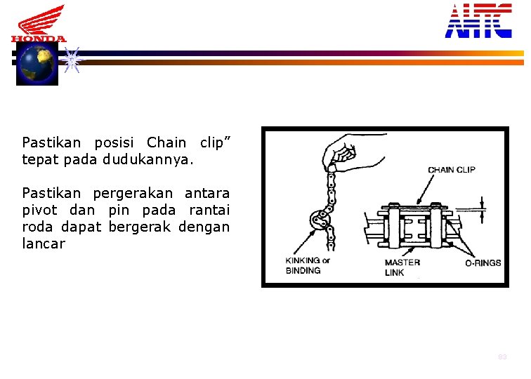Pastikan posisi Chain clip” tepat pada dudukannya. Pastikan pergerakan antara pivot dan pin pada