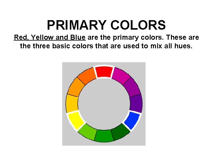 PRIMARY COLORS Red, Yellow and Blue are the primary colors. These are three basic