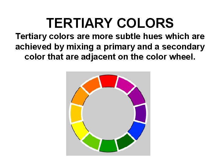 TERTIARY COLORS Tertiary colors are more subtle hues which are achieved by mixing a