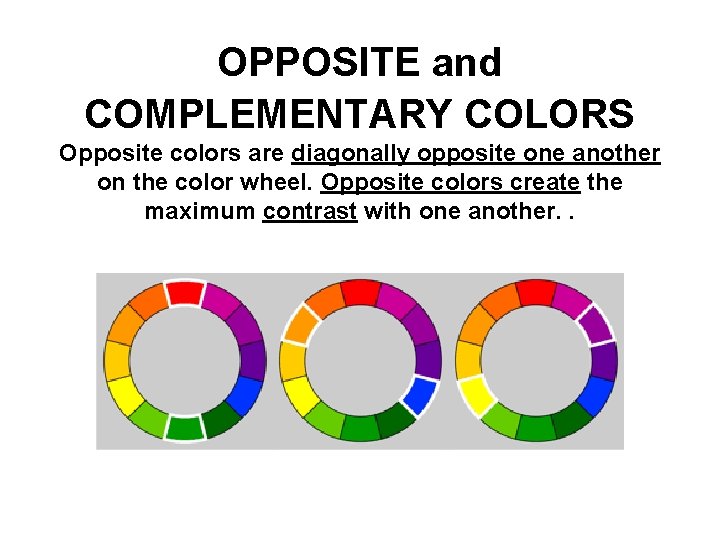 OPPOSITE and COMPLEMENTARY COLORS Opposite colors are diagonally opposite one another on the color