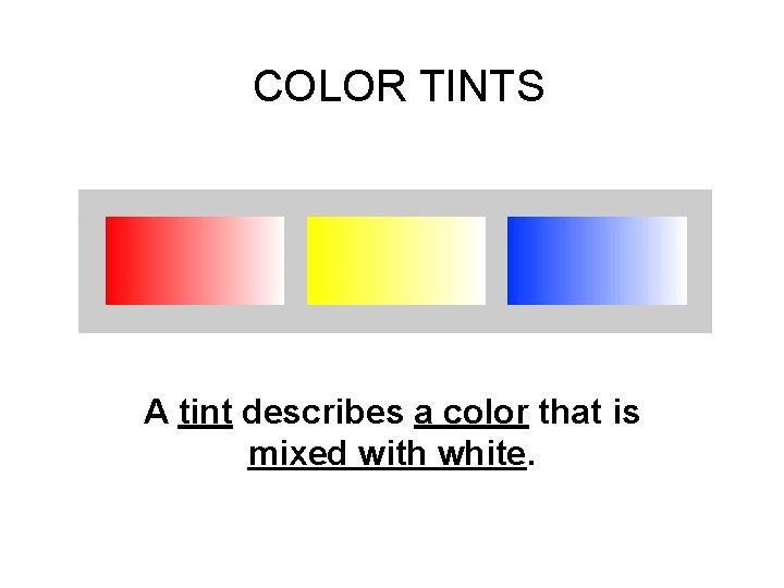 COLOR TINTS A tint describes a color that is mixed with white. 