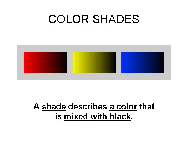 COLOR SHADES A shade describes a color that is mixed with black. 