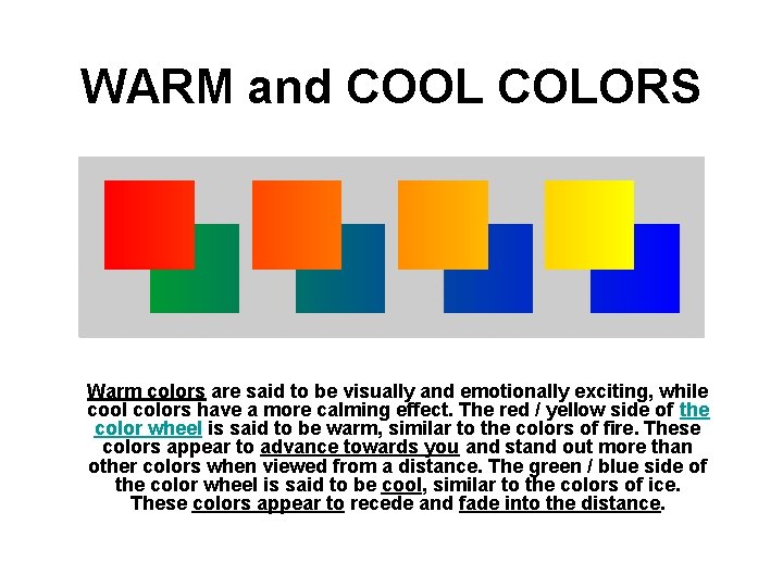 WARM and COOL COLORS Warm colors are said to be visually and emotionally exciting,