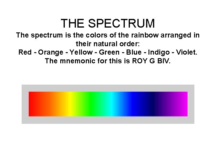 THE SPECTRUM The spectrum is the colors of the rainbow arranged in their natural