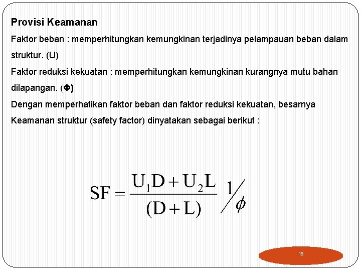 Provisi Keamanan Faktor beban : memperhitungkan kemungkinan terjadinya pelampauan beban dalam struktur. (U) Faktor