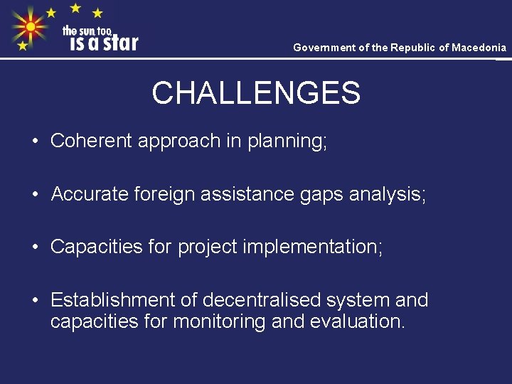 Government of the Republic of Macedonia CHALLENGES • Coherent approach in planning; • Accurate