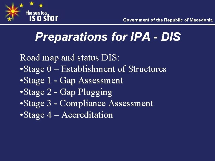 Government of the Republic of Macedonia Preparations for IPA - DIS Road map and