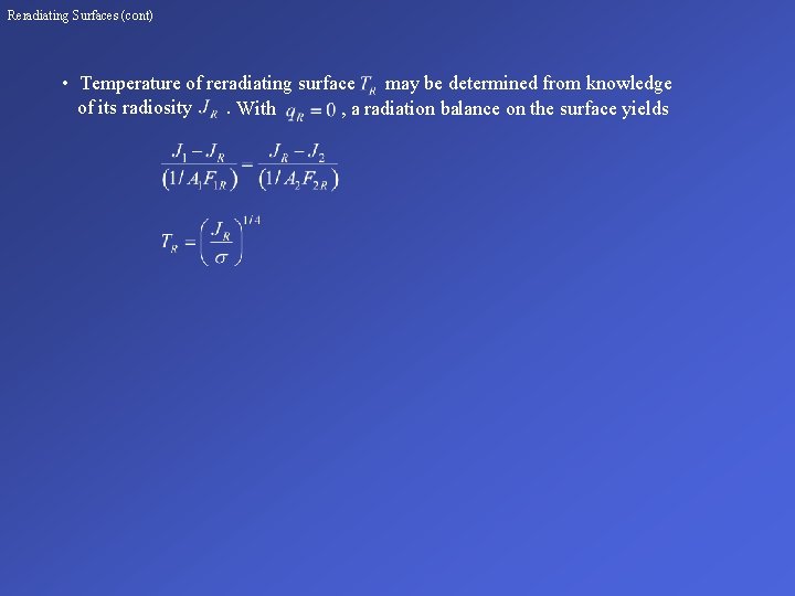 Reradiating Surfaces (cont) • Temperature of reradiating surface may be determined from knowledge of