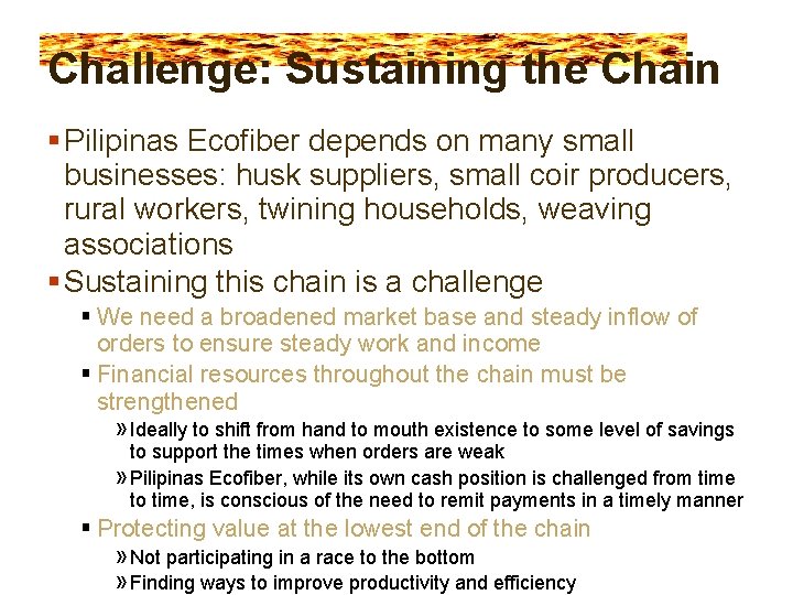 Challenge: Sustaining the Chain Pilipinas Ecofiber depends on many small businesses: husk suppliers, small