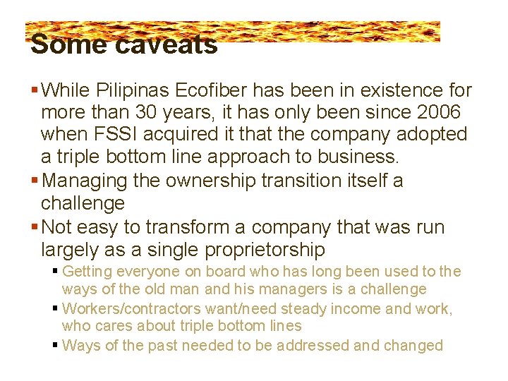 Some caveats While Pilipinas Ecofiber has been in existence for more than 30 years,