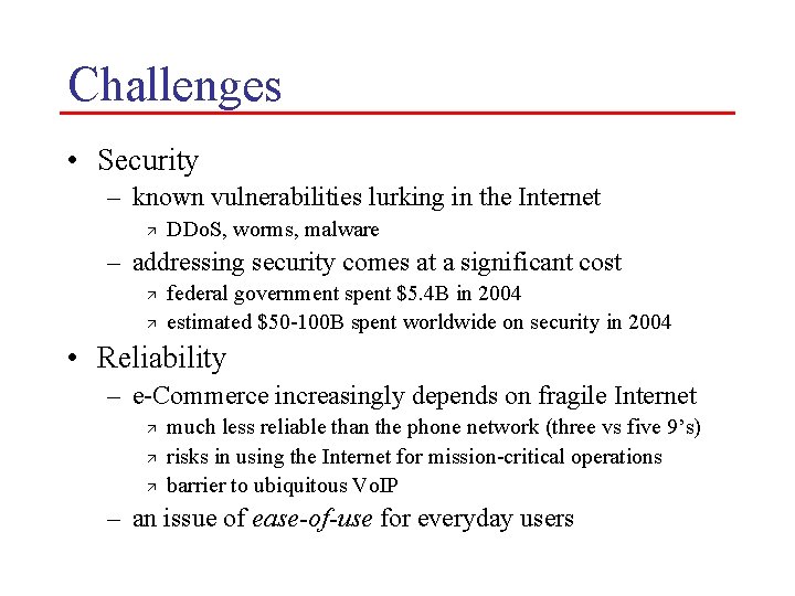 Challenges • Security – known vulnerabilities lurking in the Internet ä DDo. S, worms,