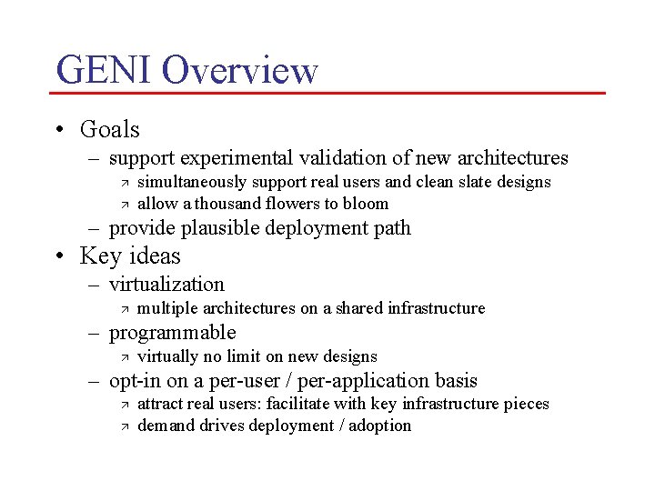 GENI Overview • Goals – support experimental validation of new architectures ä ä simultaneously