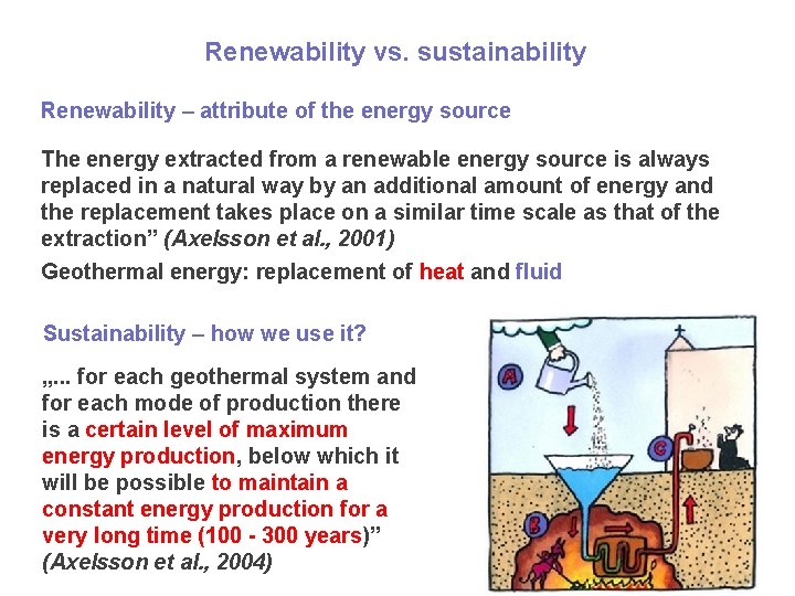 Renewability vs. sustainability Renewability – attribute of the energy source The energy extracted from