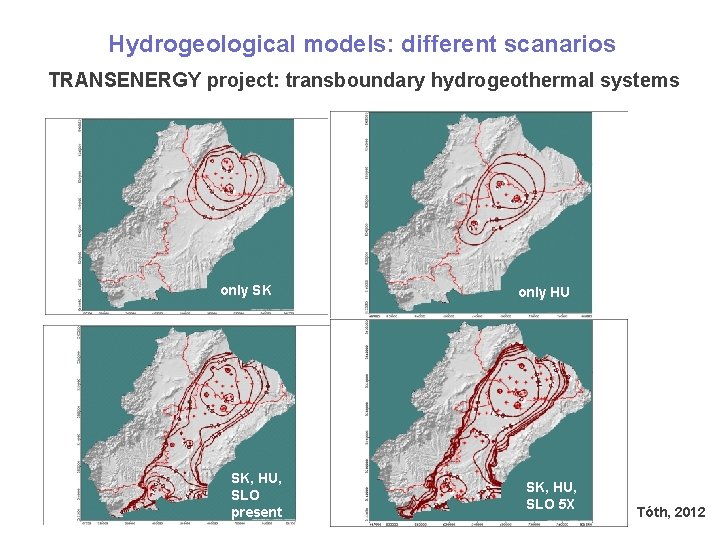 Hydrogeological models: different scanarios TRANSENERGY project: transboundary hydrogeothermal systems only SK only HU csak