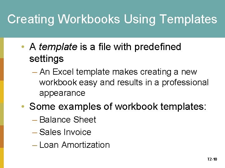 Creating Workbooks Using Templates • A template is a file with predefined settings –