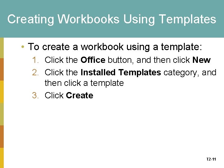 Creating Workbooks Using Templates • To create a workbook using a template: 1. Click