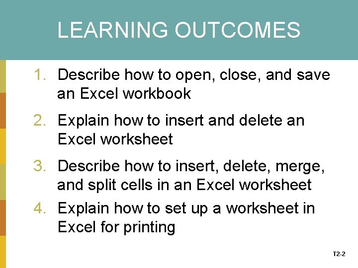 LEARNING OUTCOMES 1. Describe how to open, close, and save an Excel workbook 2.