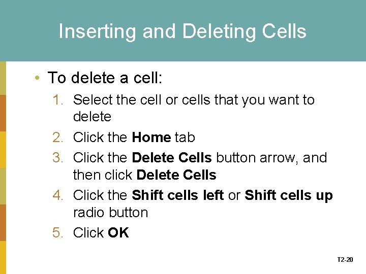Inserting and Deleting Cells • To delete a cell: 1. Select the cell or