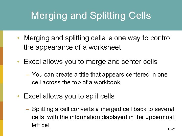 Merging and Splitting Cells • Merging and splitting cells is one way to control