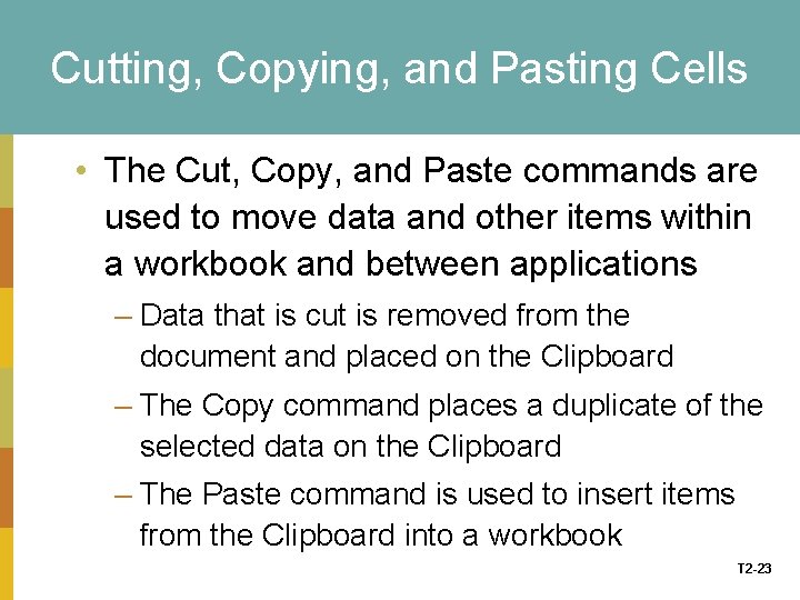 Cutting, Copying, and Pasting Cells • The Cut, Copy, and Paste commands are used
