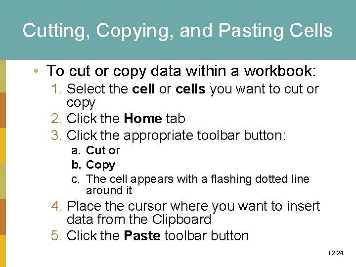 Cutting, Copying, and Pasting Cells • To cut or copy data within a workbook: