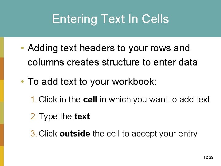 Entering Text In Cells • Adding text headers to your rows and columns creates