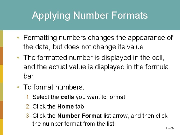 Applying Number Formats • Formatting numbers changes the appearance of the data, but does