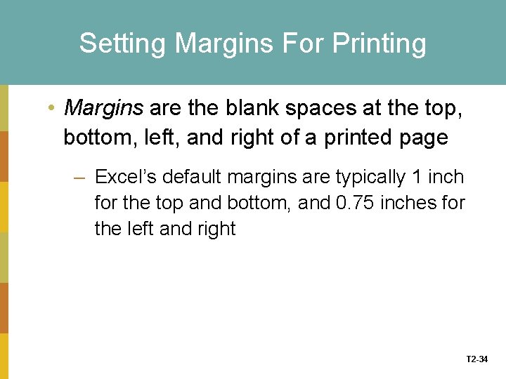 Setting Margins For Printing • Margins are the blank spaces at the top, bottom,