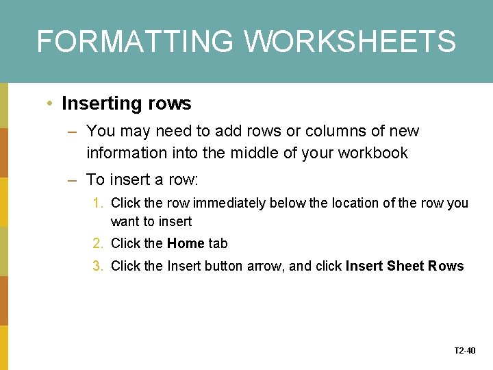 FORMATTING WORKSHEETS • Inserting rows – You may need to add rows or columns