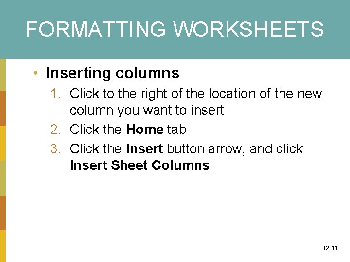 FORMATTING WORKSHEETS • Inserting columns 1. Click to the right of the location of