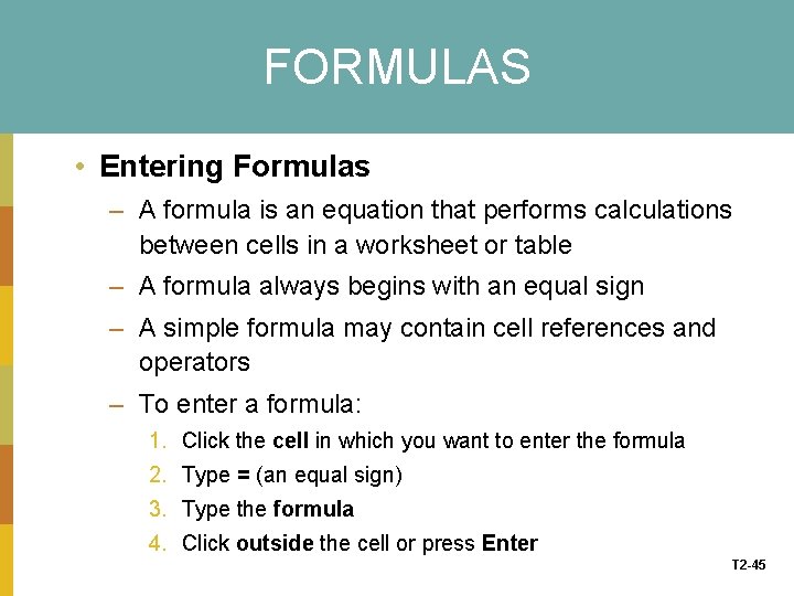 FORMULAS • Entering Formulas – A formula is an equation that performs calculations between