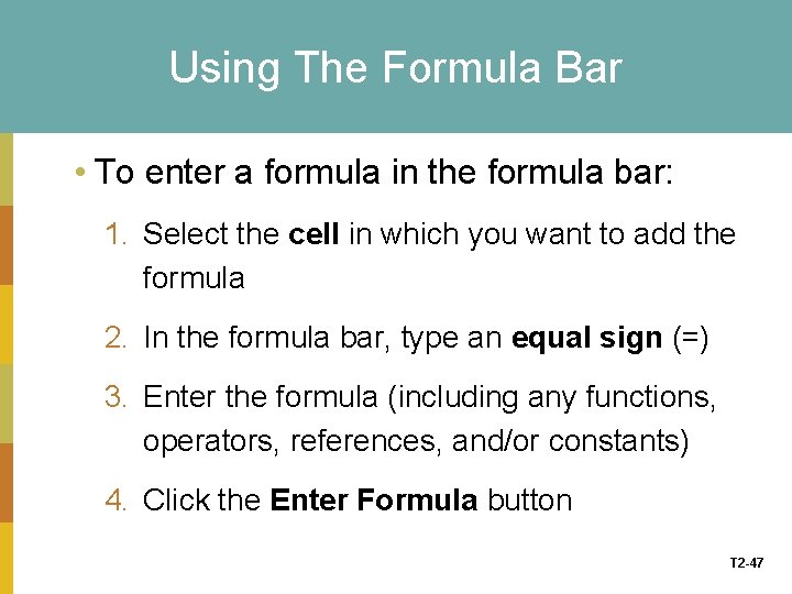 Using The Formula Bar • To enter a formula in the formula bar: 1.