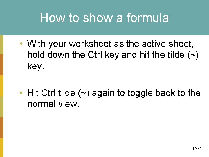 How to show a formula • With your worksheet as the active sheet, hold