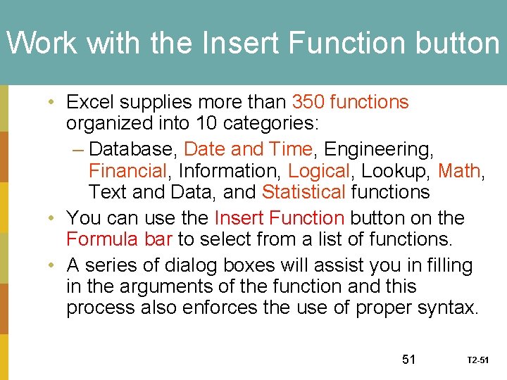 Work with the Insert Function button • Excel supplies more than 350 functions organized