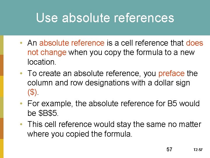Use absolute references • An absolute reference is a cell reference that does not
