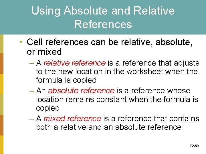 Using Absolute and Relative References • Cell references can be relative, absolute, or mixed