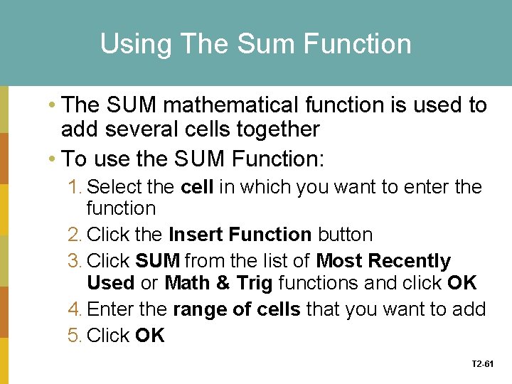 Using The Sum Function • The SUM mathematical function is used to add several