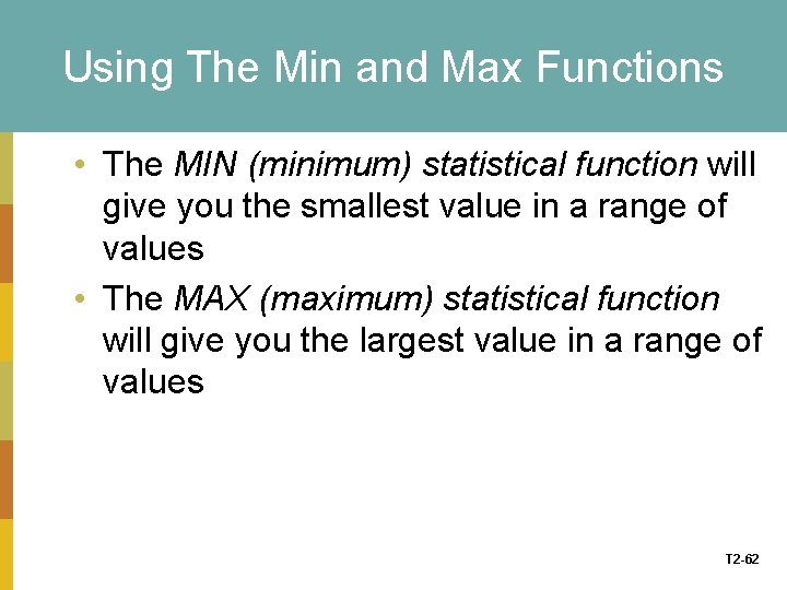 Using The Min and Max Functions • The MIN (minimum) statistical function will give