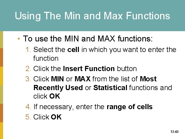 Using The Min and Max Functions • To use the MIN and MAX functions: