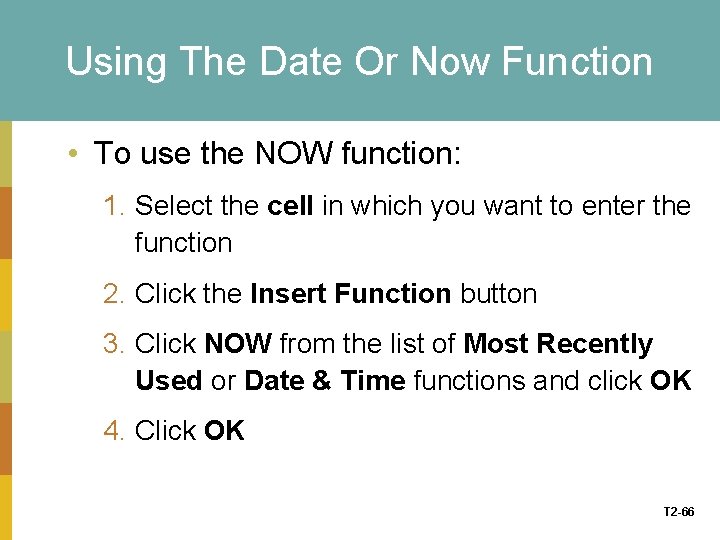 Using The Date Or Now Function • To use the NOW function: 1. Select