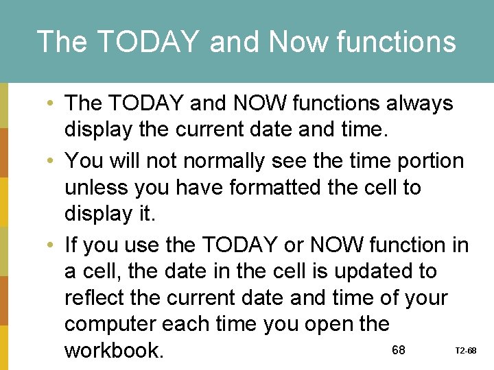 The TODAY and Now functions • The TODAY and NOW functions always display the