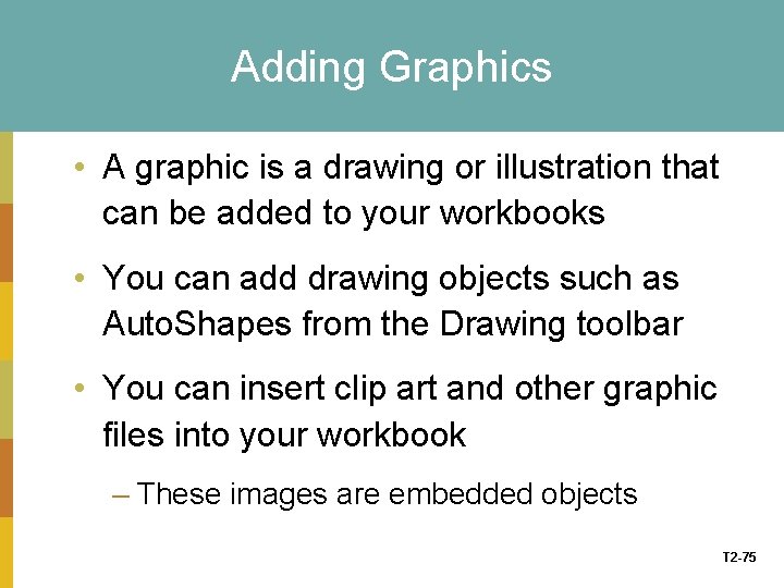 Adding Graphics • A graphic is a drawing or illustration that can be added