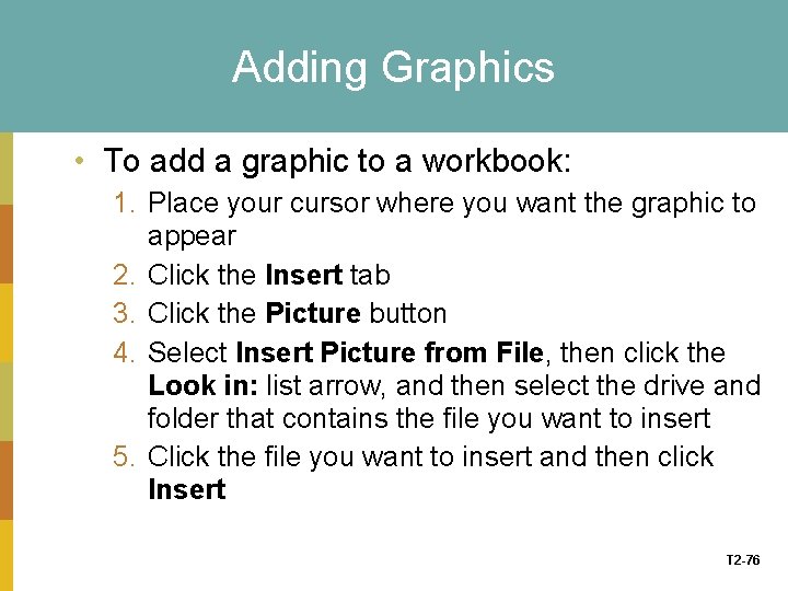 Adding Graphics • To add a graphic to a workbook: 1. Place your cursor